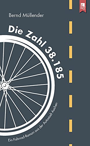 Beispielbild fr Die Zahl 38.185: Ein Fahrrad-Roman aus der Autostadt Aachen zum Verkauf von medimops
