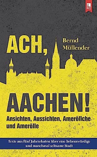 9783961230341: Ach, Aachen!: Ansichten, Aussichten, Amerllche und Amerlle