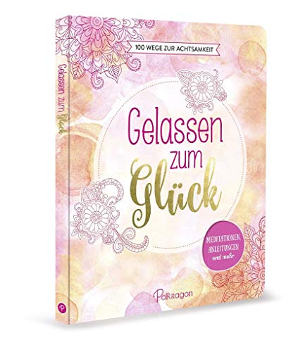 Beispielbild fr Gelassen zum Glck 100 Wege zur Achtsamkeit Meditationen, Anleitungen und mehr zum Verkauf von PBShop.store US