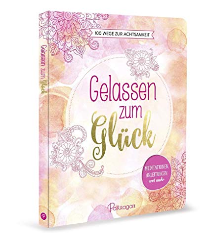 Stock image for Gelassen zum Glck 100 Wege zur Achtsamkeit Meditationen, Anleitungen und mehr for sale by PBShop.store US