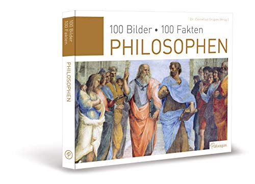 Philosophen: 100 Bilder, 100 Fakten - Cornelius Grupen