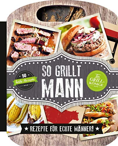 Stock image for So grillt Mann: Rezepte fr echte Mnner! for sale by medimops