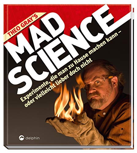 Beispielbild fr Theo Gray's Mad Science: Experimente, die man zu Hause machen kann - oder vielleicht lieber doch nicht zum Verkauf von medimops