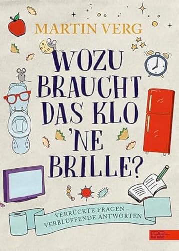 Beispielbild fr Wozu braucht das Klo 'ne Brille?: Verrckte Fragen ? verblffende Antworten (Edel Kids Books) zum Verkauf von medimops