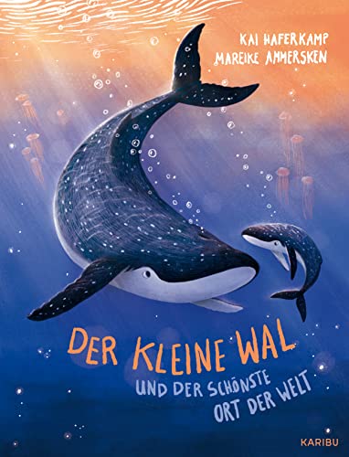 9783961292868: Der kleine Wal und der schnste Ort der Welt: Poetisch erzhlte Bilderbuchgeschichte ber die Liebe zwischen Eltern und Kind zum Vorlesen ab 3 Jahren