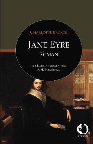 Stock image for Jane Eyre (ApeBook Classics; dt; illustr.): Die Waise von Lowood. Eine Autobiographie (Roman) (Victorian Writers) for sale by Revaluation Books