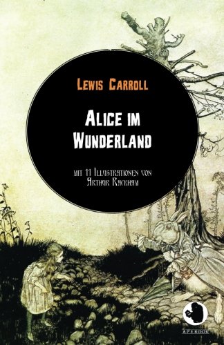 Beispielbild fr Alice im Wunderland (ApeBook Classics; dt.; illustr. von Arthur Rackham) (Victorian Writers) zum Verkauf von Revaluation Books