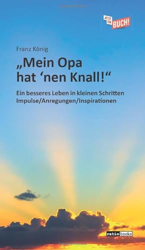 Imagen de archivo de Mein Opa hat 'nen Knall!": Ein besseres Leben in kleinen Schritten ? Impulse/Anregungen/Inspirationen a la venta por medimops