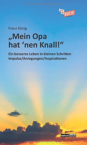 Stock image for Mein Opa hat 'nen Knall!": Ein besseres Leben in kleinen Schritten ? Impulse/Anregungen/Inspirationen for sale by medimops