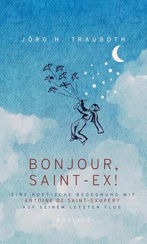 Beispielbild fr BONJOUR, SAINT-EX!: Eine poetische Begegnung mit Antoine de Saint-Exupry auf seinem letzten Flug zum Verkauf von medimops
