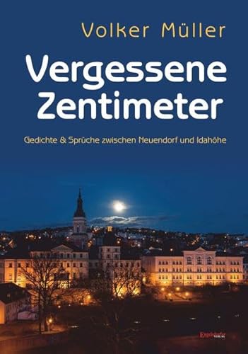 Beispielbild fr Vergessene Zentimeter : Gedichte & Sprche zwischen Neuendorf und Idahhe zum Verkauf von Buchpark