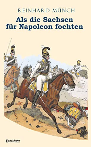 9783961455003: Als die Sachsen FR Napoleon fochten: Gesamtausgabe