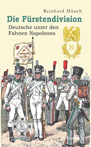 Beispielbild fr Die Frstendivision: Deutsche unter den Fahnen Napoleons zum Verkauf von medimops