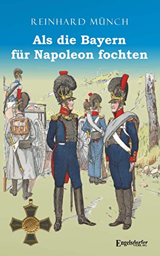 9783961459025: Als die Bayern fr Napoleon fochten