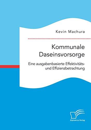 Beispielbild fr Kommunale Daseinsvorsorge. Eine ausgabenbasierte Effektivitts- und Effizienzbetrachtung zum Verkauf von Blackwell's