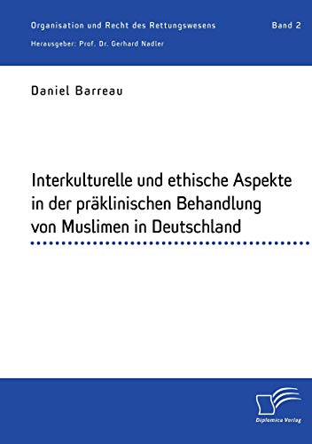 Beispielbild fr Interkulturelle und ethische Aspekte in der prklinischen Behandlung von Muslimen in Deutschland Organisation und Recht des Rettungswesens Band 2 zum Verkauf von PBShop.store US