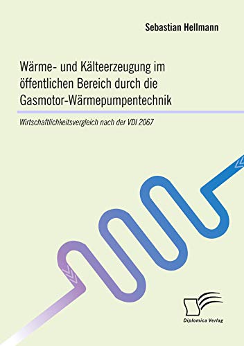 9783961466351: Wrme- und Klteerzeugung im ffentlichen Bereich durch die Gasmotor-Wrmepumpentechnik: Wirtschaftlichkeitsvergleich nach der VDI 2067