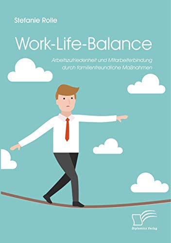 Stock image for Work-Life-Balance. Arbeitszufriedenheit und Mitarbeiterbindung durch familienfreundliche Ma nahmen for sale by Ria Christie Collections