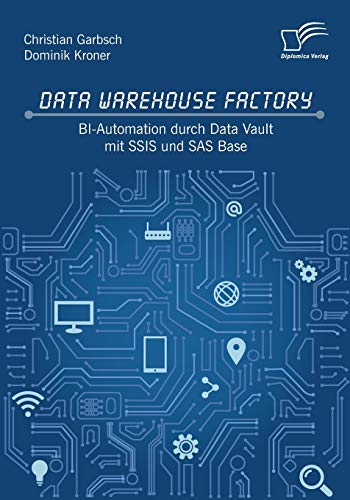 Imagen de archivo de Data Warehouse Factory: BI-Automation durch Data Vault mit SSIS und SAS Base a la venta por Revaluation Books