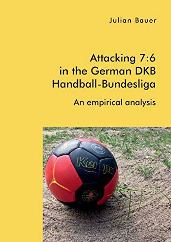 Beispielbild fr Attacking 7: 6 in the German DKB Handball-Bundesliga: An empirical analysis zum Verkauf von Lucky's Textbooks