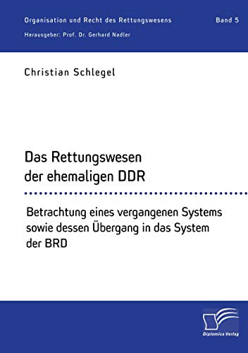 Imagen de archivo de Das Rettungswesen der ehemaligen DDR Betrachtung eines vergangenen Systems sowie dessen bergang in das System der BRD a la venta por PBShop.store US