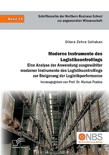 Stock image for Moderne Instrumente des Logistikcontrollings: Eine Analyse der Anwendung ausgewhlter moderner Instrumente des Logistikcontrollings zur Steigerung der for sale by GreatBookPrices