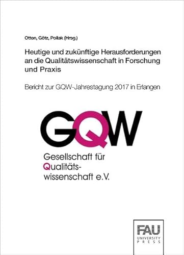 Stock image for Heutige und zuknftige Herausforderungen an die Qualittswissenschaft in Forschung und Praxis: Bericht zur GQW-Jahrestagung 2017 in Erlangen for sale by medimops