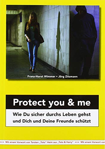 Beispielbild fr Protect you & me: Wie Du sicher durchs Leben gehst und Dich und Deine Freunde schtzt zum Verkauf von medimops