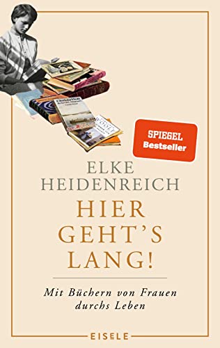 9783961611201: Hier geht's lang!: Mit Bchern von Frauen durchs Leben | Elke Heidenreich ber die prgenden Lektren ihres Lebens - eine weibliche Leseautobiographie