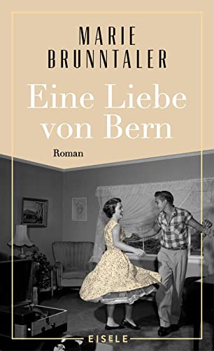 Beispielbild fr Eine Liebe von Bern: Roman | Ein Roman ber das Berner Tanzmilieu der 1960er Jahre, ber alte Liebe und neue Chancen zum Verkauf von medimops