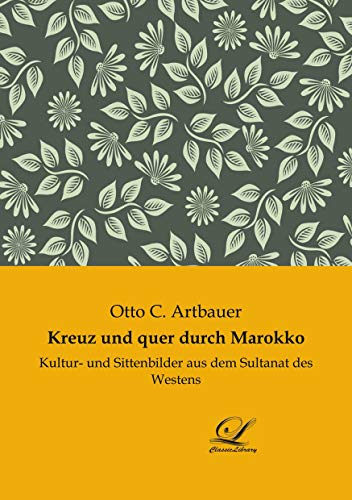 Stock image for Kreuz und quer durch Marokko: Kultur- und Sittenbilder aus dem Sultanat des Westens for sale by Revaluation Books