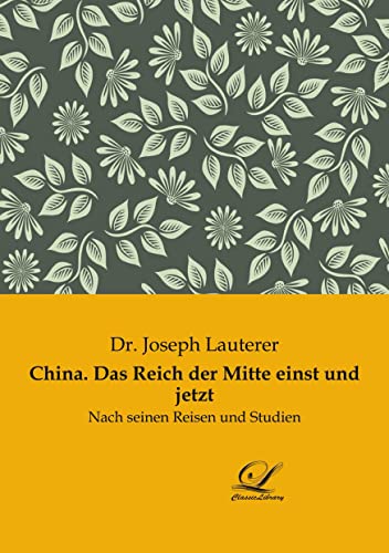 Beispielbild fr China. Das Reich der Mitte einst und jetzt : Nach seinen Reisen und Studien zum Verkauf von Buchpark