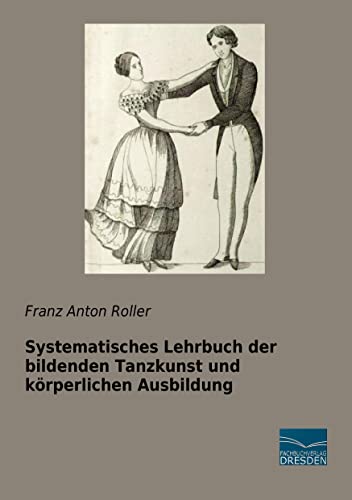 9783961690015: Systematisches Lehrbuch der bildenden Tanzkunst und koerperlichen Ausbildung