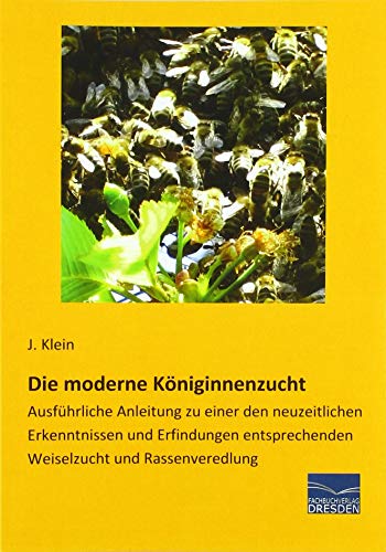 Beispielbild fr Die moderne Kniginnenzucht: Ausfhrliche Anleitung zu einer den neuzeitlichen Erkenntnissen und Erfindungen entsprechenden Weiselzucht und Rassenveredlung zum Verkauf von medimops