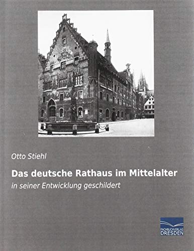 Beispielbild fr Das deutsche Rathaus im Mittelalter : in seiner Entwicklung geschildert zum Verkauf von Buchpark