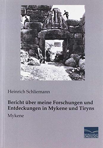 Imagen de archivo de Bericht ber meine Forschungen und Entdeckungen in Mykene und Tiryns a la venta por Revaluation Books