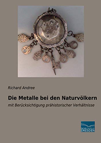 9783961692170: Die Metalle bei den Naturvlkern: mit Bercksichtigung prhistorischer Verhltnisse