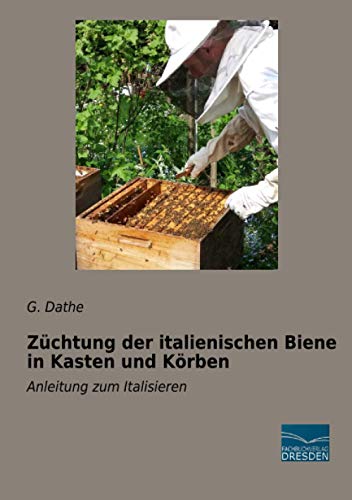 9783961692293: Zchtung der italienischen Biene in Kasten und Krben: Anleitung zum Italisieren