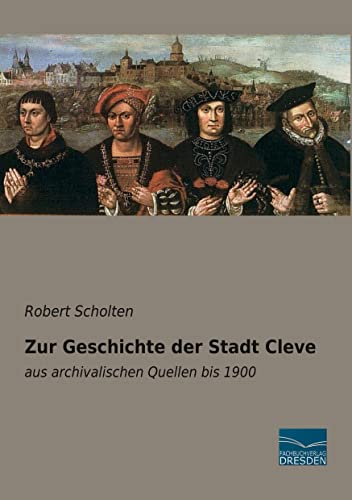 9783961692422: Zur Geschichte der Stadt Cleve: aus archivalischen Quellen bis 1900