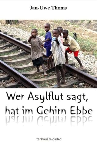 Stock image for Wer Asyflut sagt, hat im Gehirn Ebbe: Irrenhaus reloaded 2.0 for sale by medimops