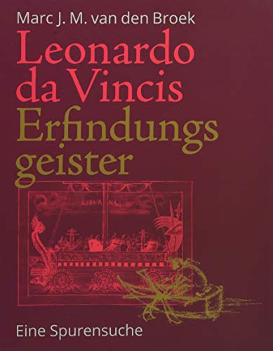 Leonardo da Vincis Erfindungsgeister : Eine Spurensuche - Marc J. M. van den Broek