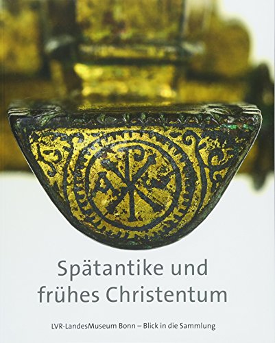 Spätantike und frühes Christentum (LVR-LandesMuseum Bonn - Blick in die Sammlung)
