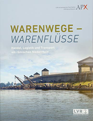 Stock image for Warenwege - Warenflsse. Handel, Logistik und Transport am rmischen Niederrhein. Ausstellungskatalog Xanten, LVR Rmer Museum for sale by Antiquariat am Roacker