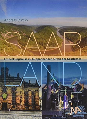 9783961760602: Saarland: Entdeckungsreise zu 60 spannenden Orten der Geschichte