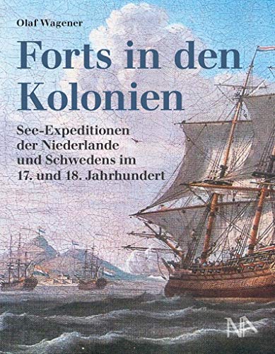 Beispielbild fr Forts in den Kolonien: See-Expeditionen der Niederlande und Schwedens im 17. und 18. Jahrhundert zum Verkauf von medimops