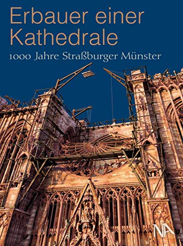Erbauer einer Kathedrale. 1000 Jahre Straßburger Münster. - Sabine Bengel Marie-Jose Nohlen und Stephane Potier