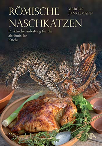 Beispielbild fr Rmische Naschkatzen: Praktische Anleitung fr die altrmische Kche zum Verkauf von medimops