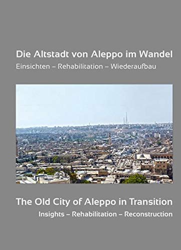 9783961761173: Die Altstadt von Aleppo im Wandel: Einsichten - Rehabilitation - Wiederaufbau. In Erinnerung an Adli Qudsi