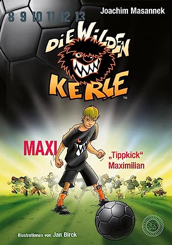 Beispielbild fr Die Wilden Kerle - Buch 7: Maxi "Tippkick" Maximilian zum Verkauf von Blackwell's