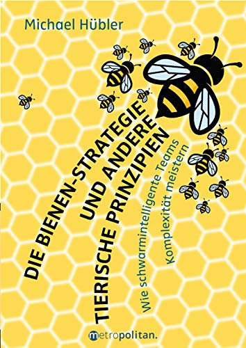 Beispielbild fr Die Bienen-Strategie: Wie schwarmintelligente Teams Komplexitt meistern (metropolitan Bcher) zum Verkauf von medimops